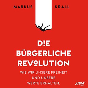 Маркус Кралль: «Буржуазная революция. Как мы можем сохранить нашу свободу и наши ценности»